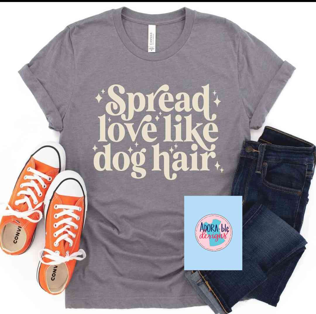 Spread Love Like Dog Hair
