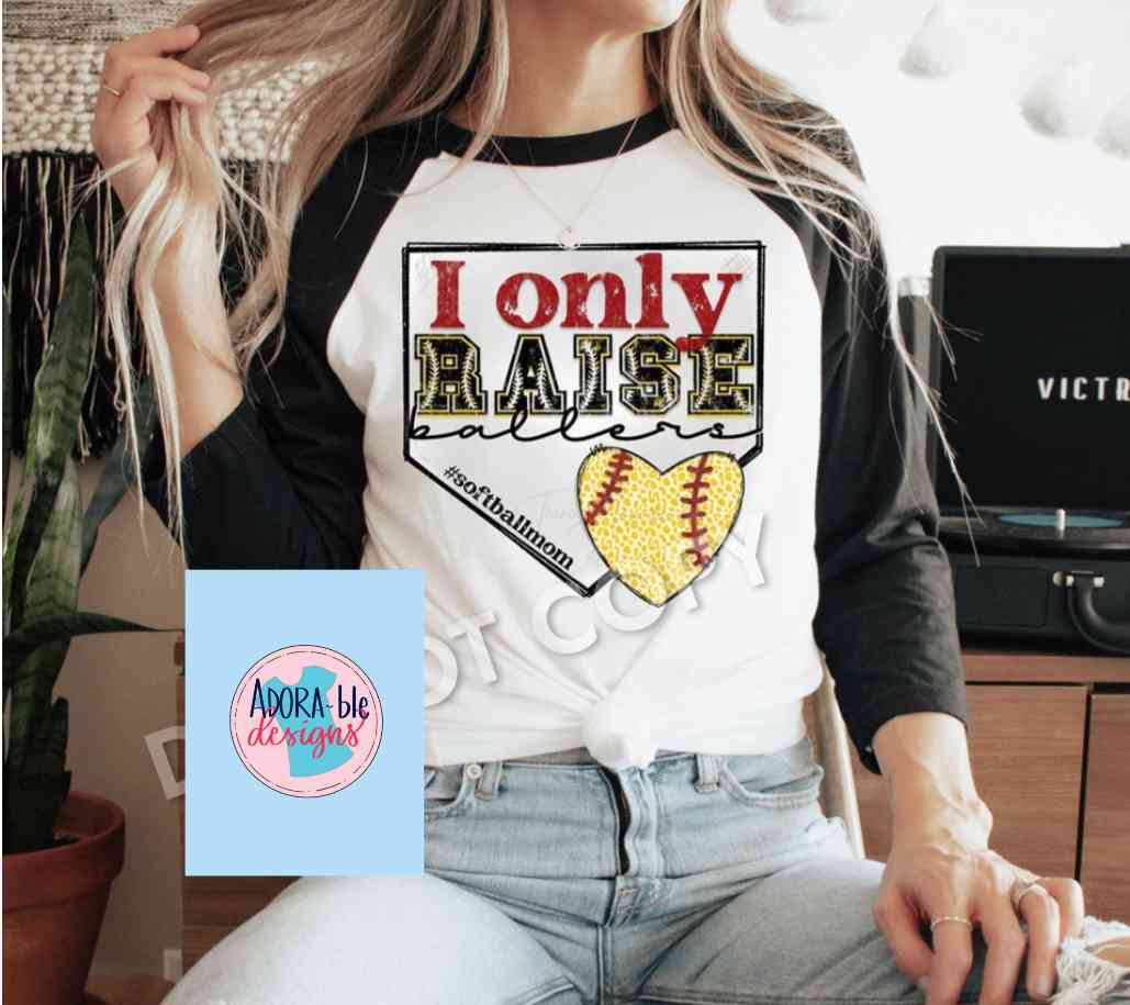 I Only Raise Ballers - Softball