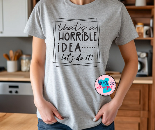 That's a Horrible Idea...Let's Do It!