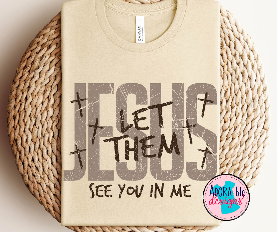 Jesus Let Them See You in Me