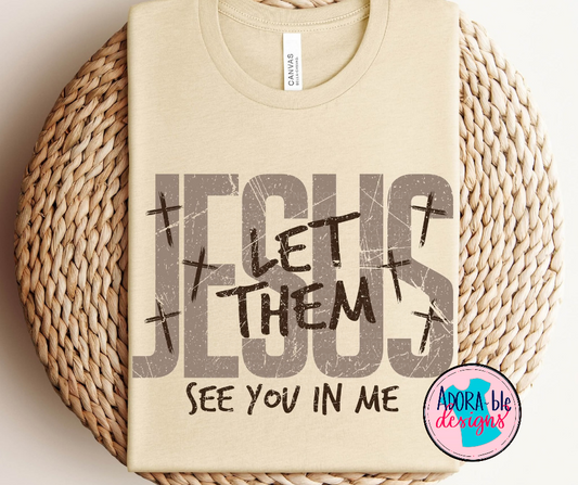 Jesus Let Them See You in Me