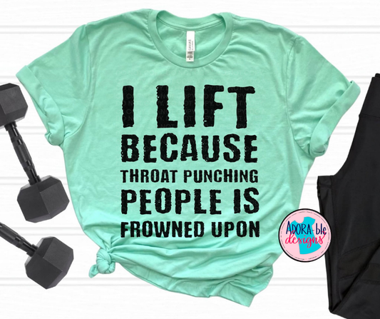 I Lift Because Throat Punching People is Frowned Upon