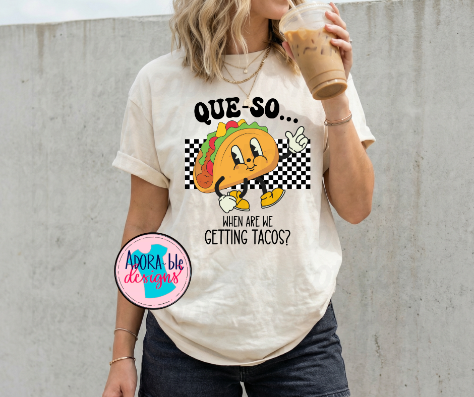 Que-So When Are We Getting Tacos?!